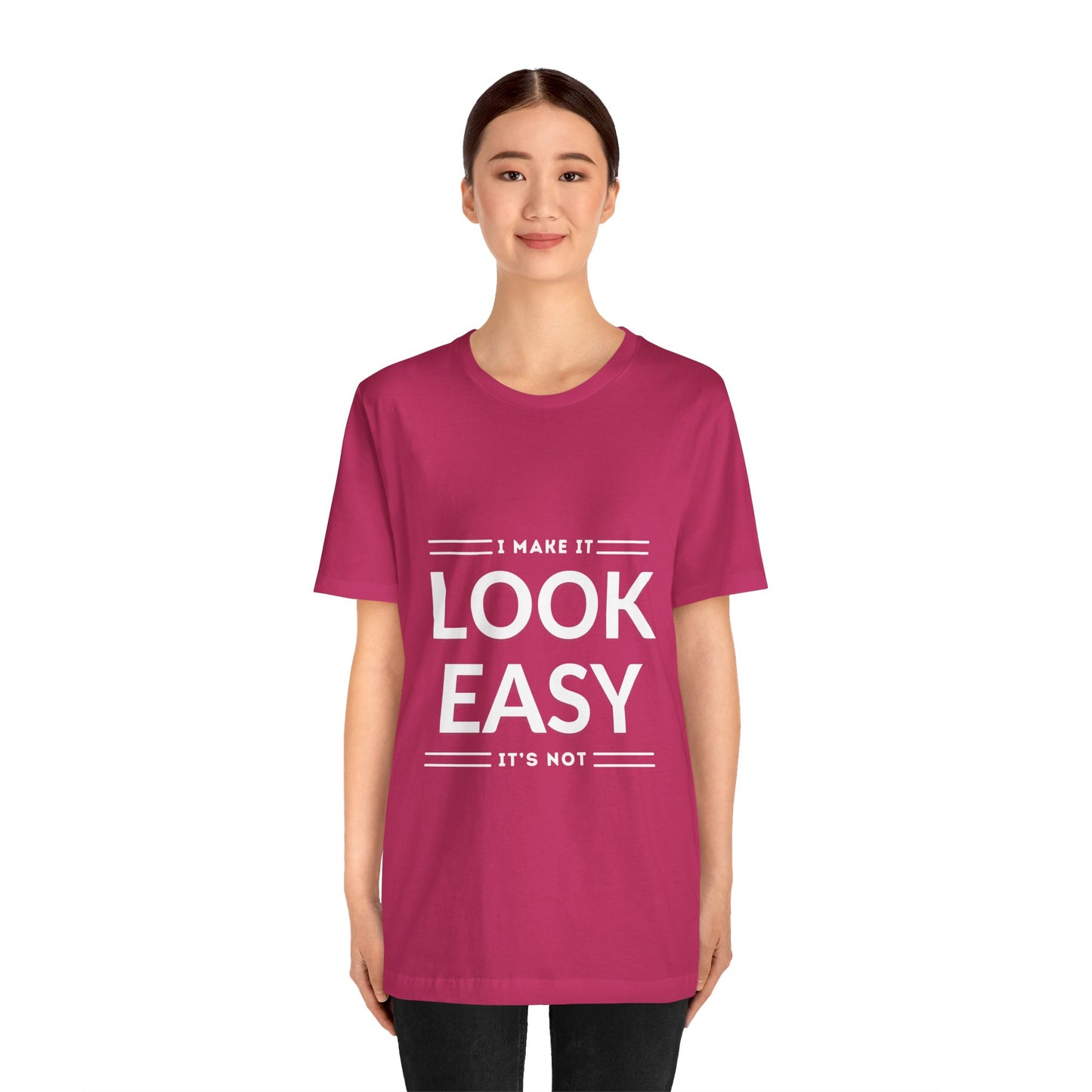 I Make it Look Easy Graphic Tee| Motivational Quote | Funny Shirt for Everyday Wear