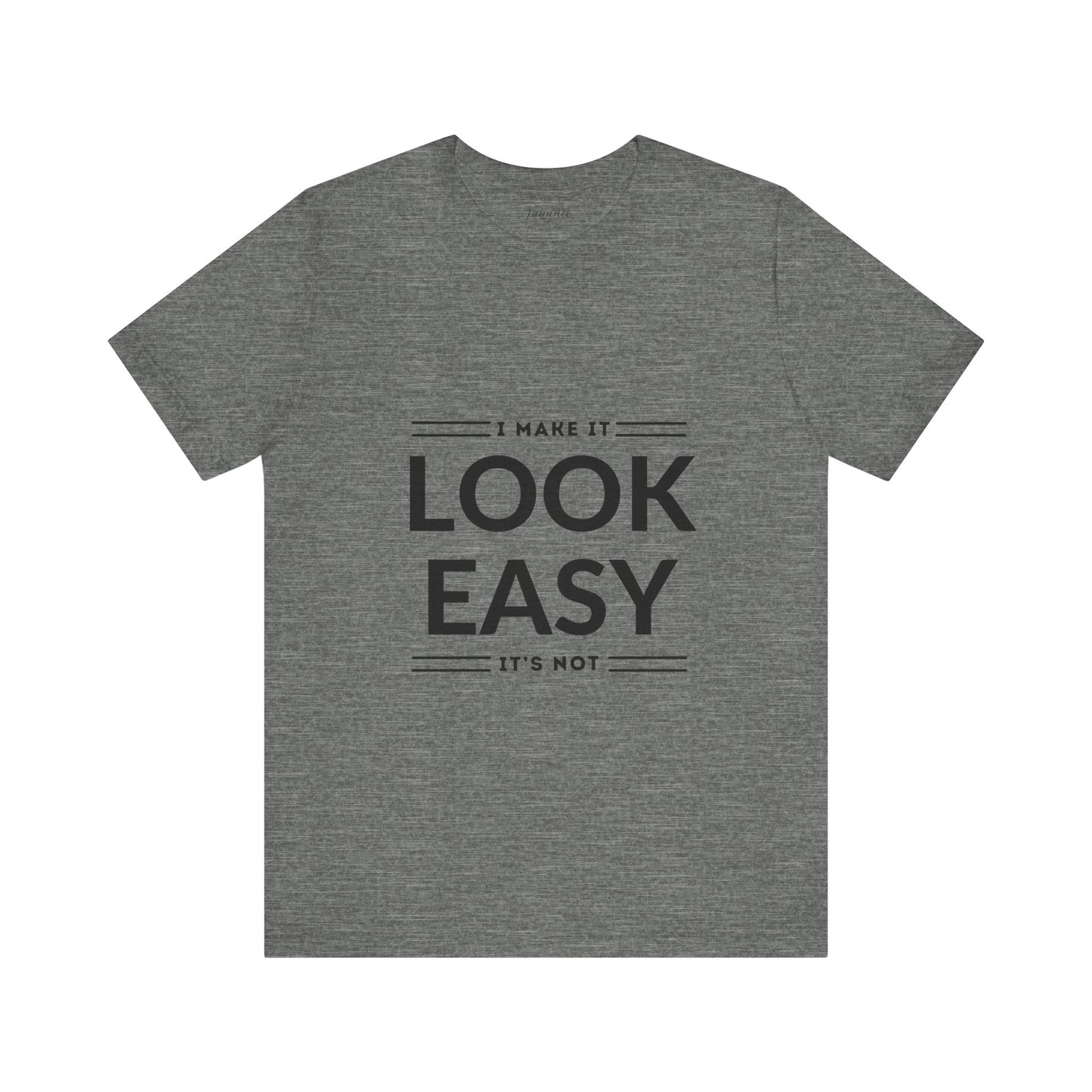 I Make it Look Easy Graphic Tee| Motivational Quote | Funny Shirt for Everyday Wear