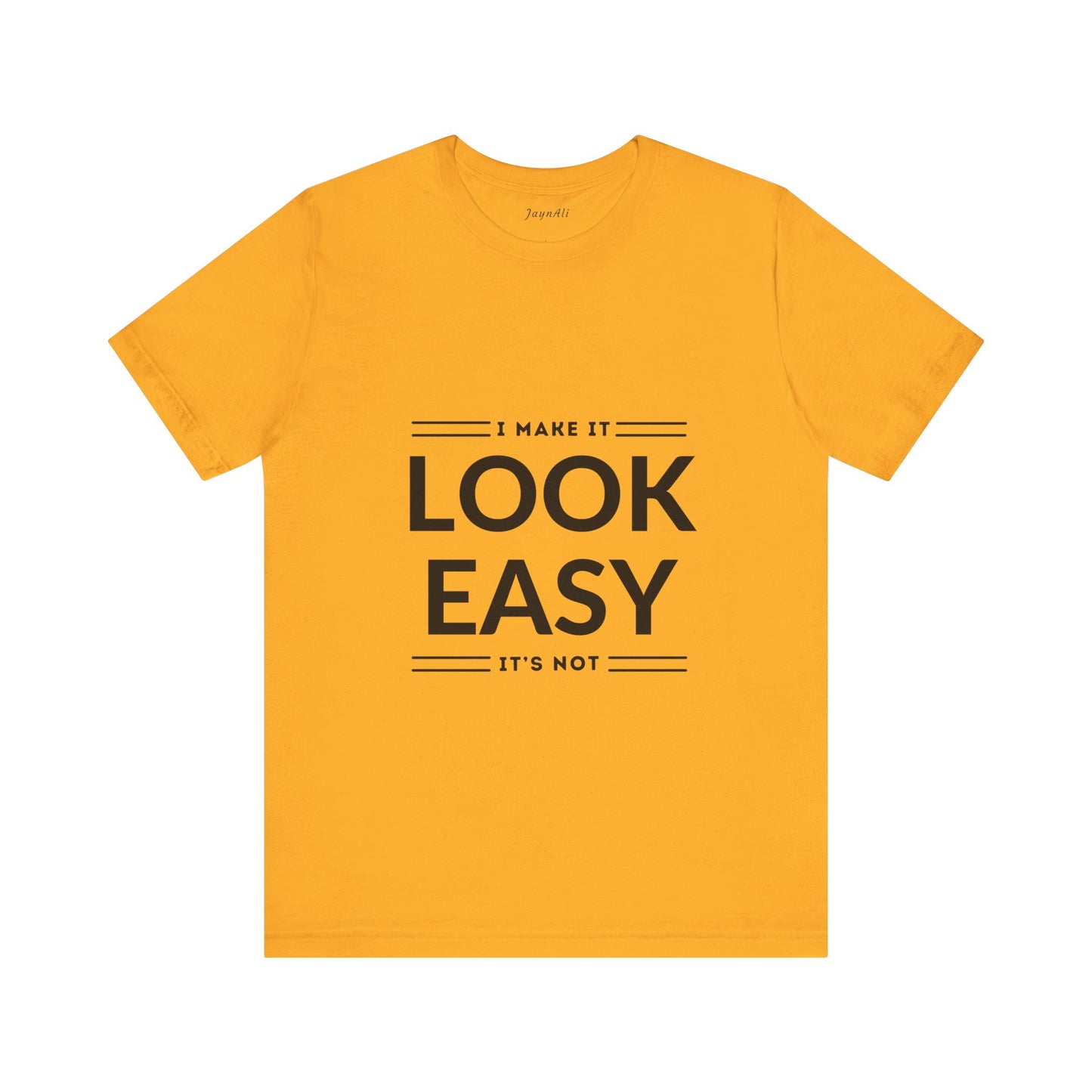 I Make it Look Easy Graphic Tee| Motivational Quote | Funny Shirt for Everyday Wear