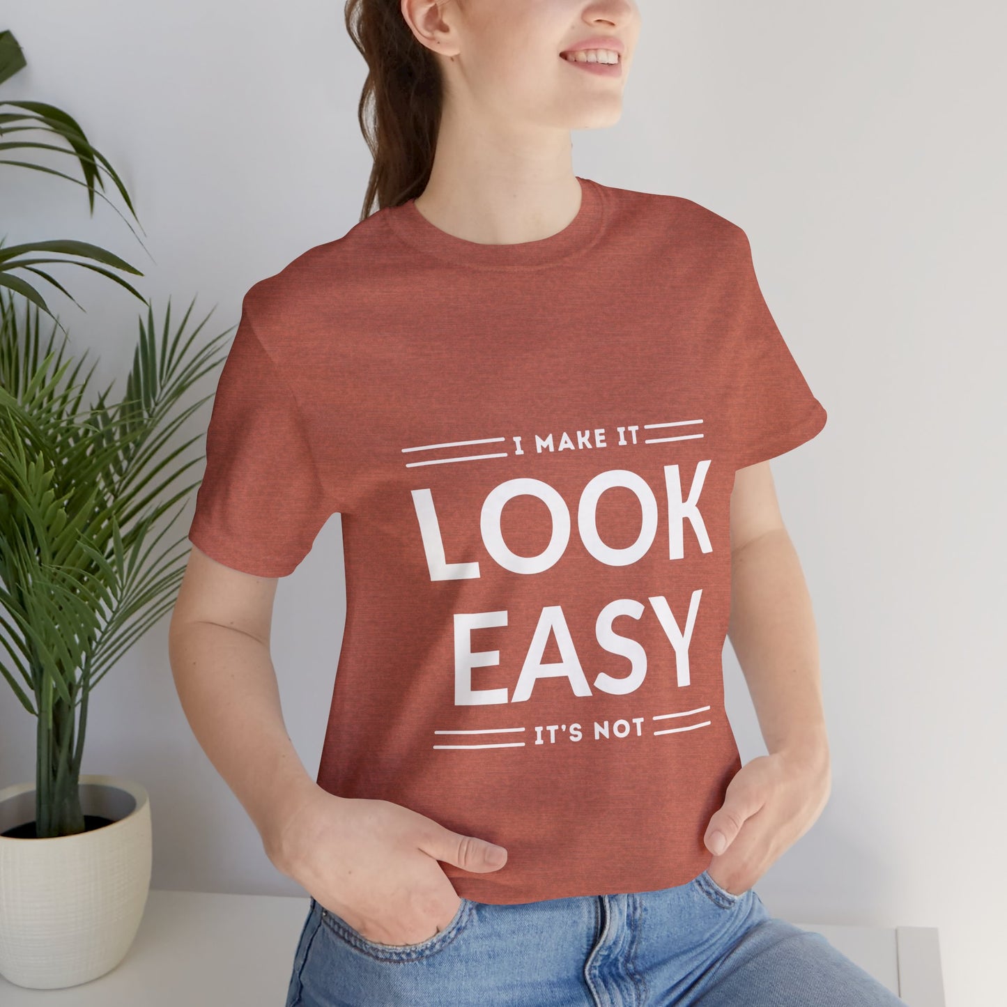 I Make it Look Easy Graphic Tee| Motivational Quote | Funny Shirt for Everyday Wear
