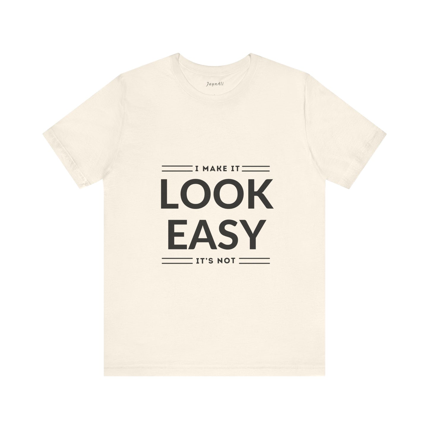 I Make it Look Easy Graphic Tee| Motivational Quote | Funny Shirt for Everyday Wear
