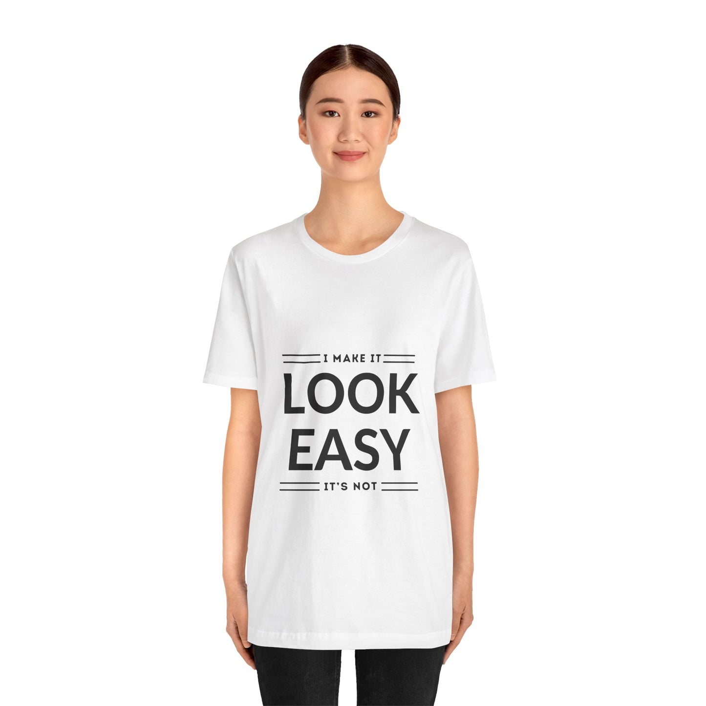 I Make it Look Easy Graphic Tee| Motivational Quote | Funny Shirt for Everyday Wear