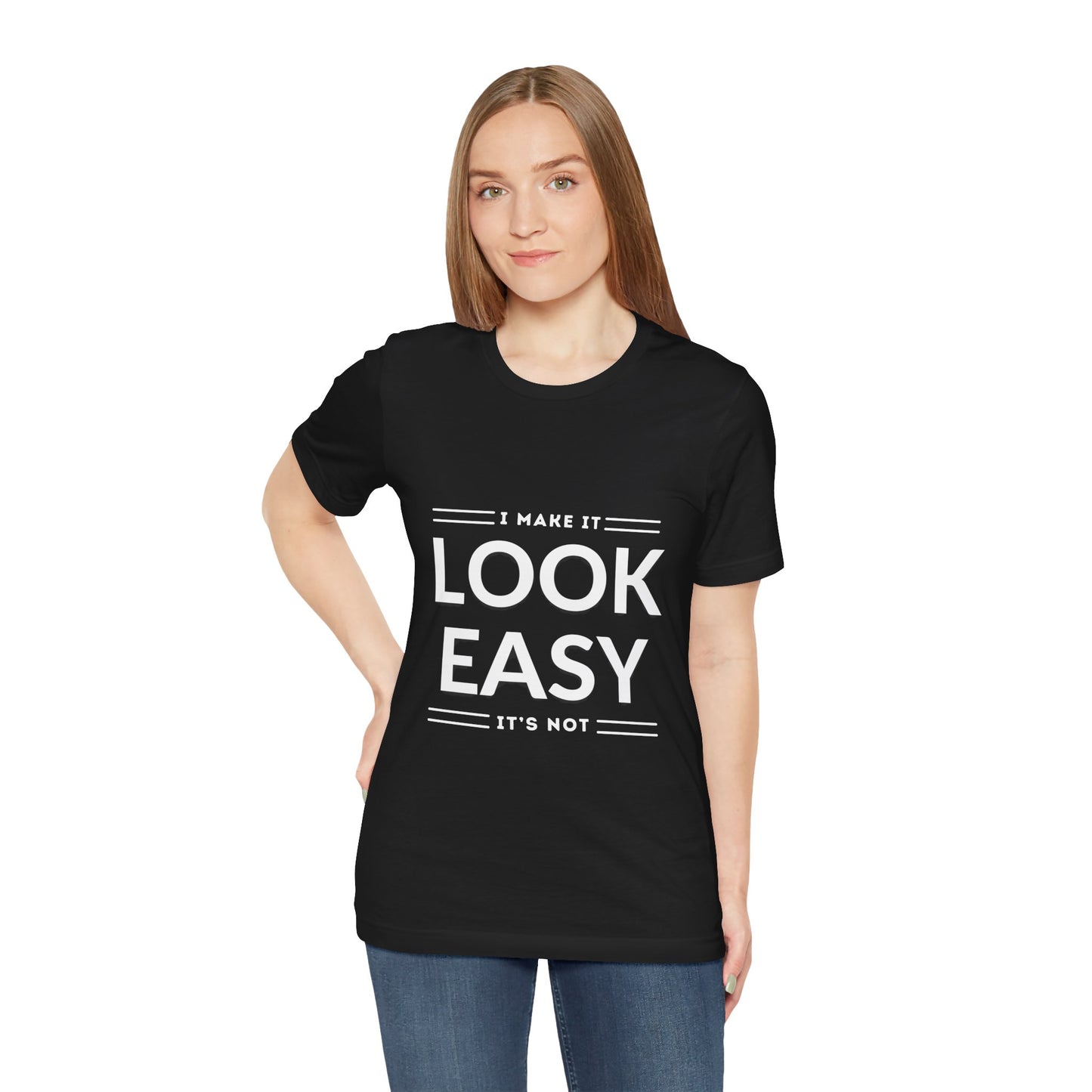 I Make it Look Easy Graphic Tee| Motivational Quote | Funny Shirt for Everyday Wear
