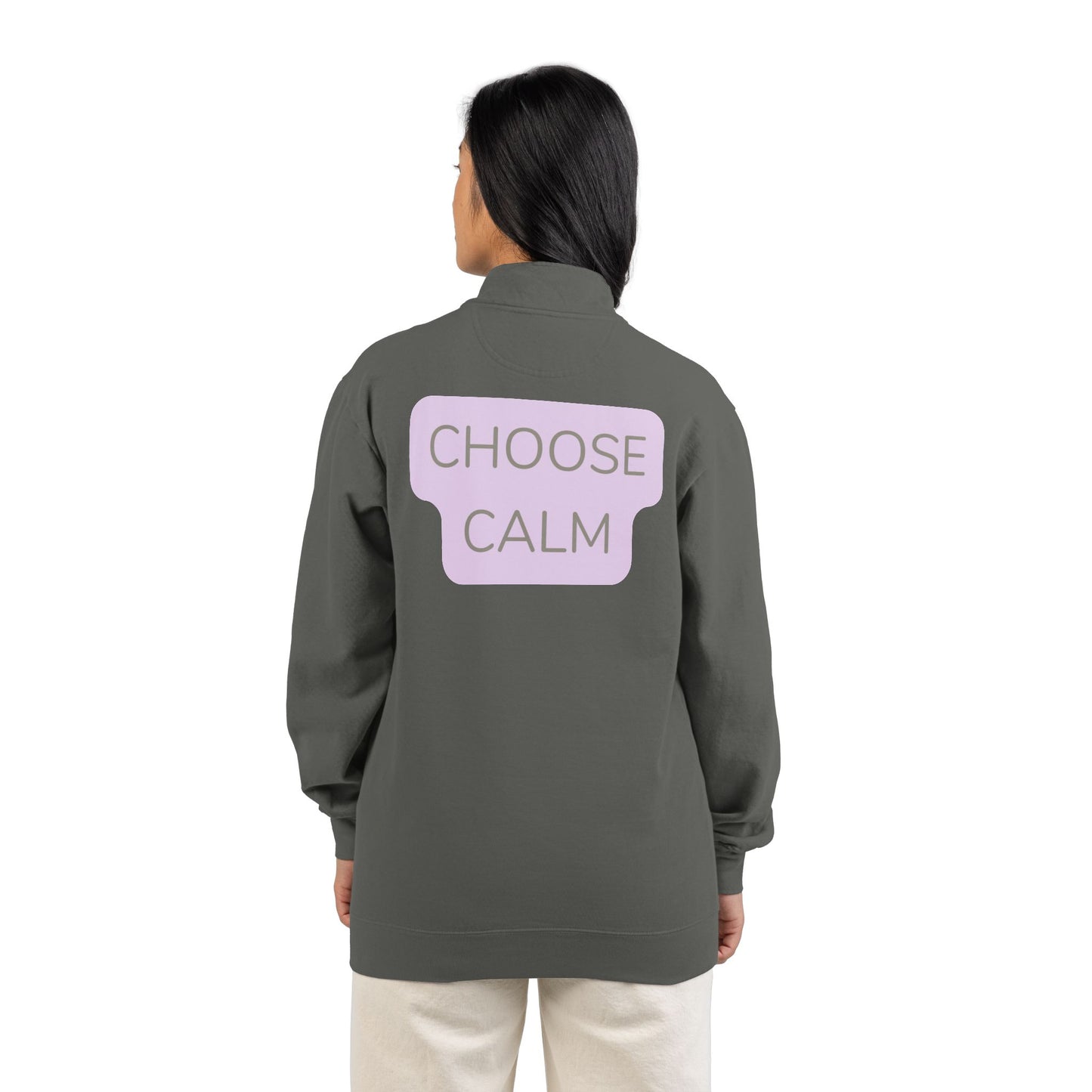 Choose Calm Quarter-Zip Sweatshirt — Relaxed Pullover with 'CHOOSE CALM' Back Graphic