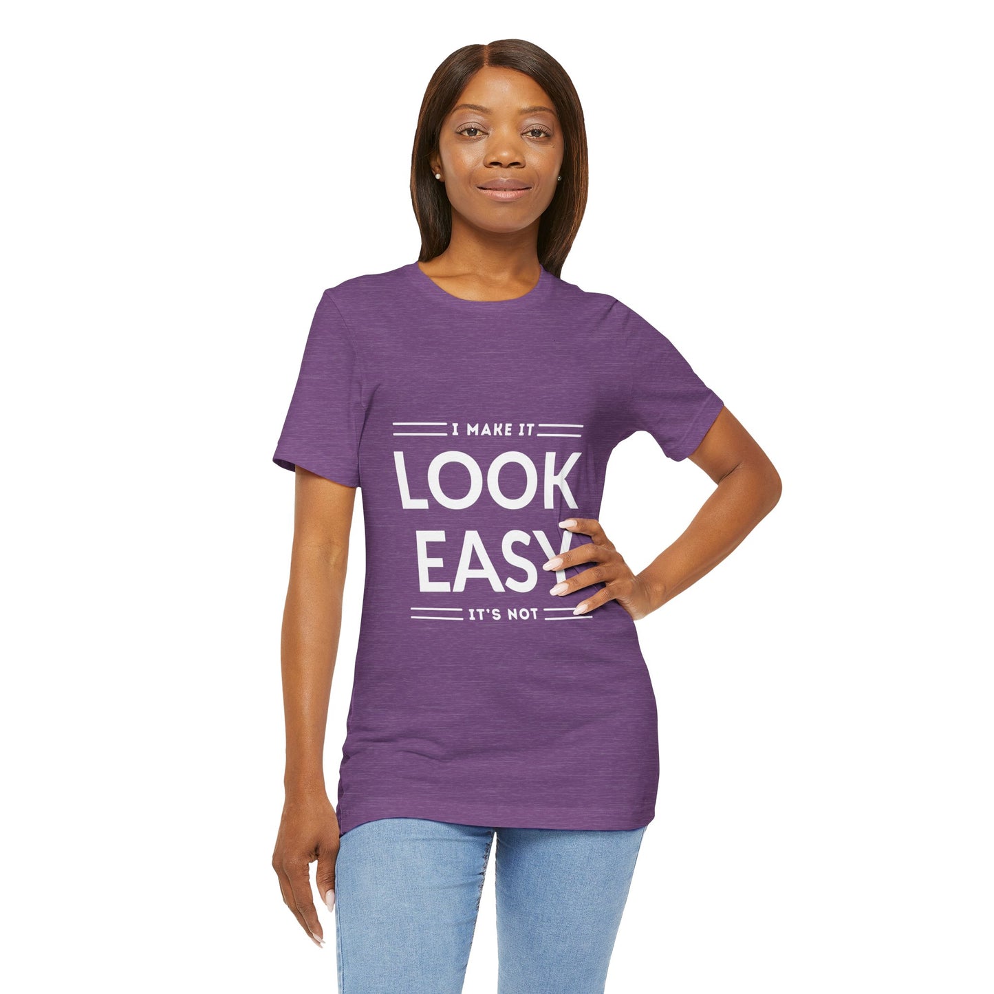 I Make it Look Easy Graphic Tee| Motivational Quote | Funny Shirt for Everyday Wear