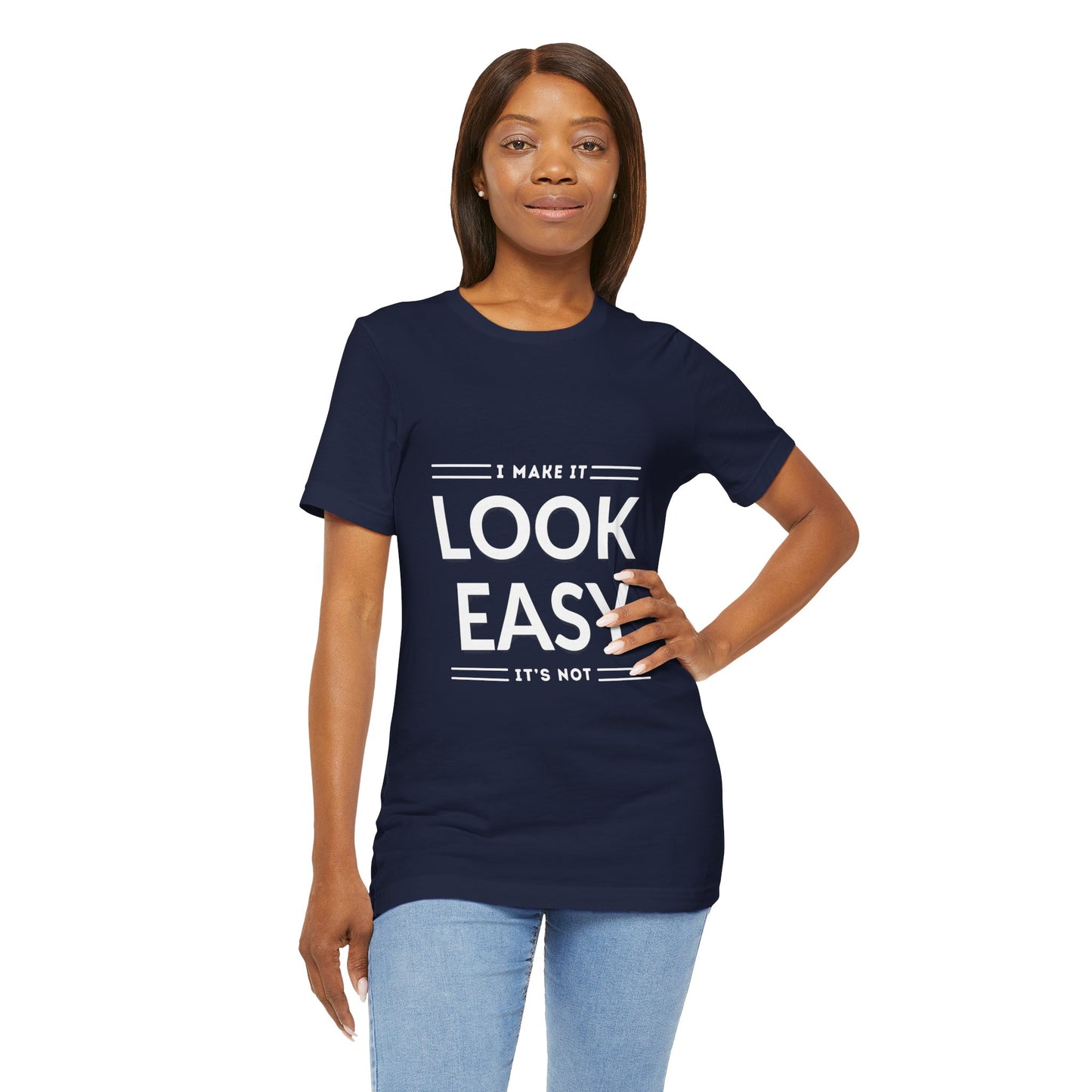 I Make it Look Easy Graphic Tee| Motivational Quote | Funny Shirt for Everyday Wear