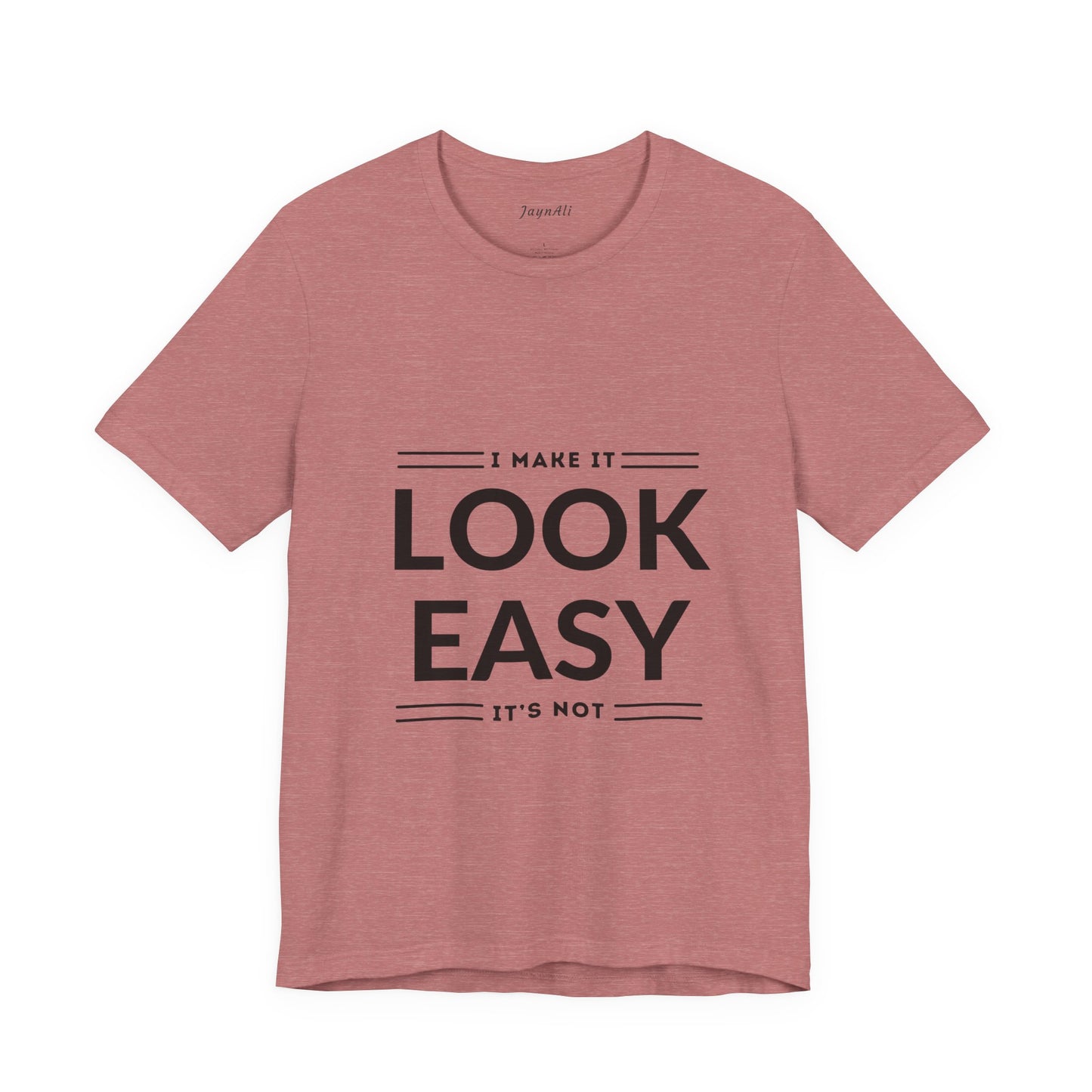 I Make it Look Easy Graphic Tee| Motivational Quote | Funny Shirt for Everyday Wear