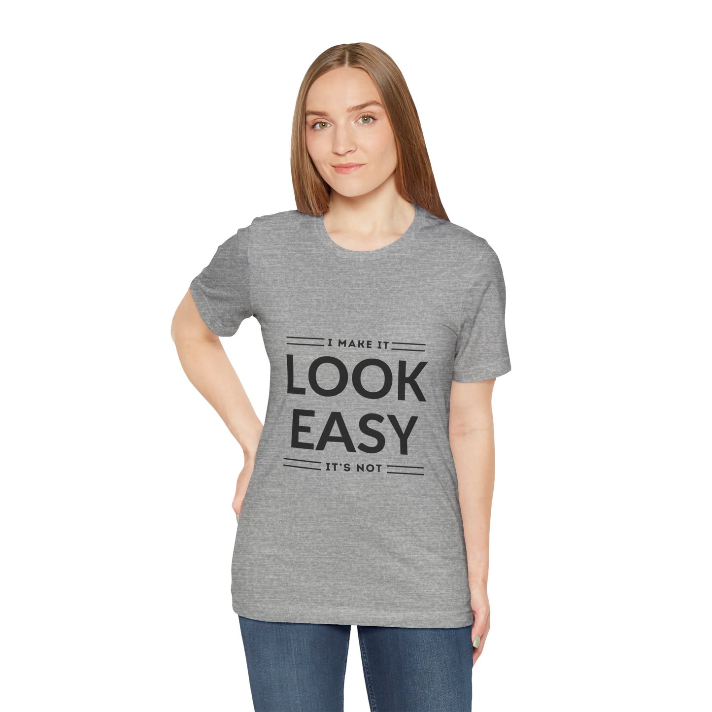 I Make it Look Easy Graphic Tee| Motivational Quote | Funny Shirt for Everyday Wear
