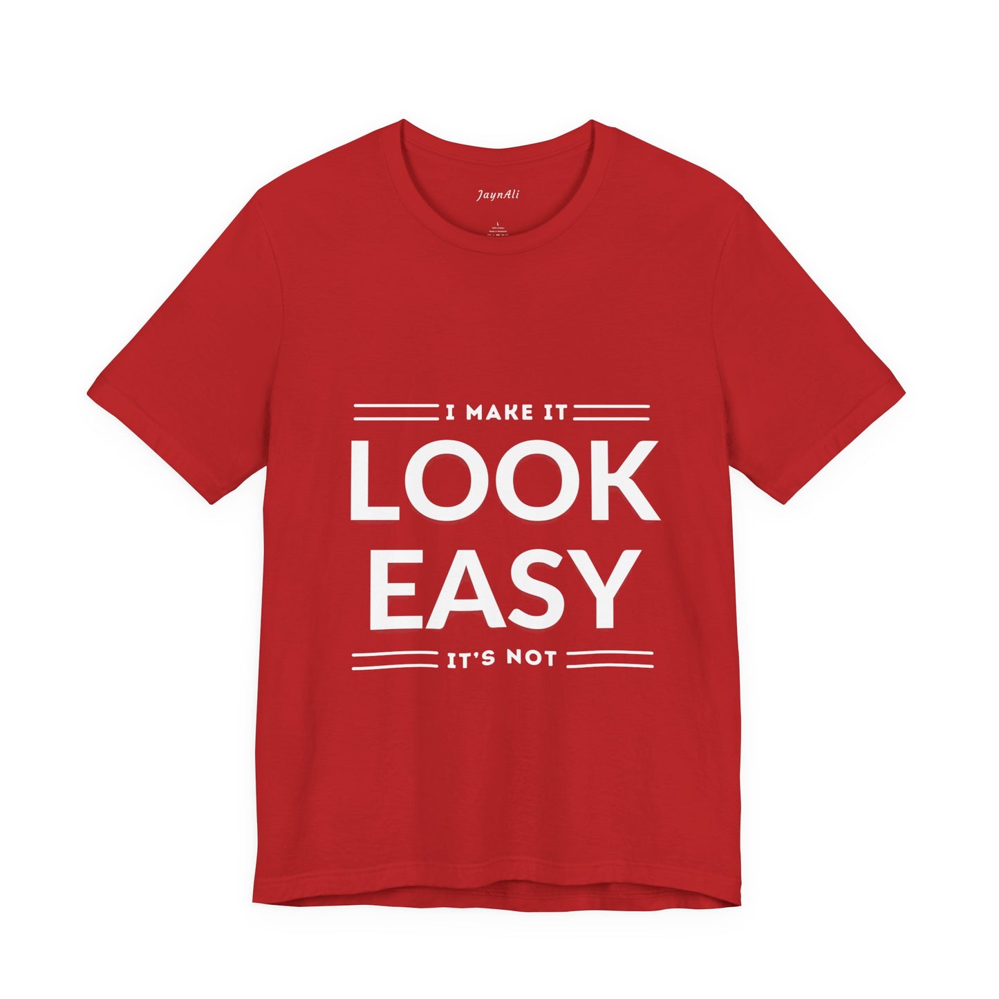 I Make it Look Easy Graphic Tee| Motivational Quote | Funny Shirt for Everyday Wear
