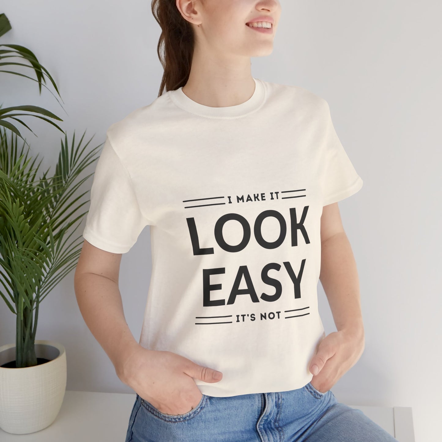 I Make it Look Easy Graphic Tee| Motivational Quote | Funny Shirt for Everyday Wear