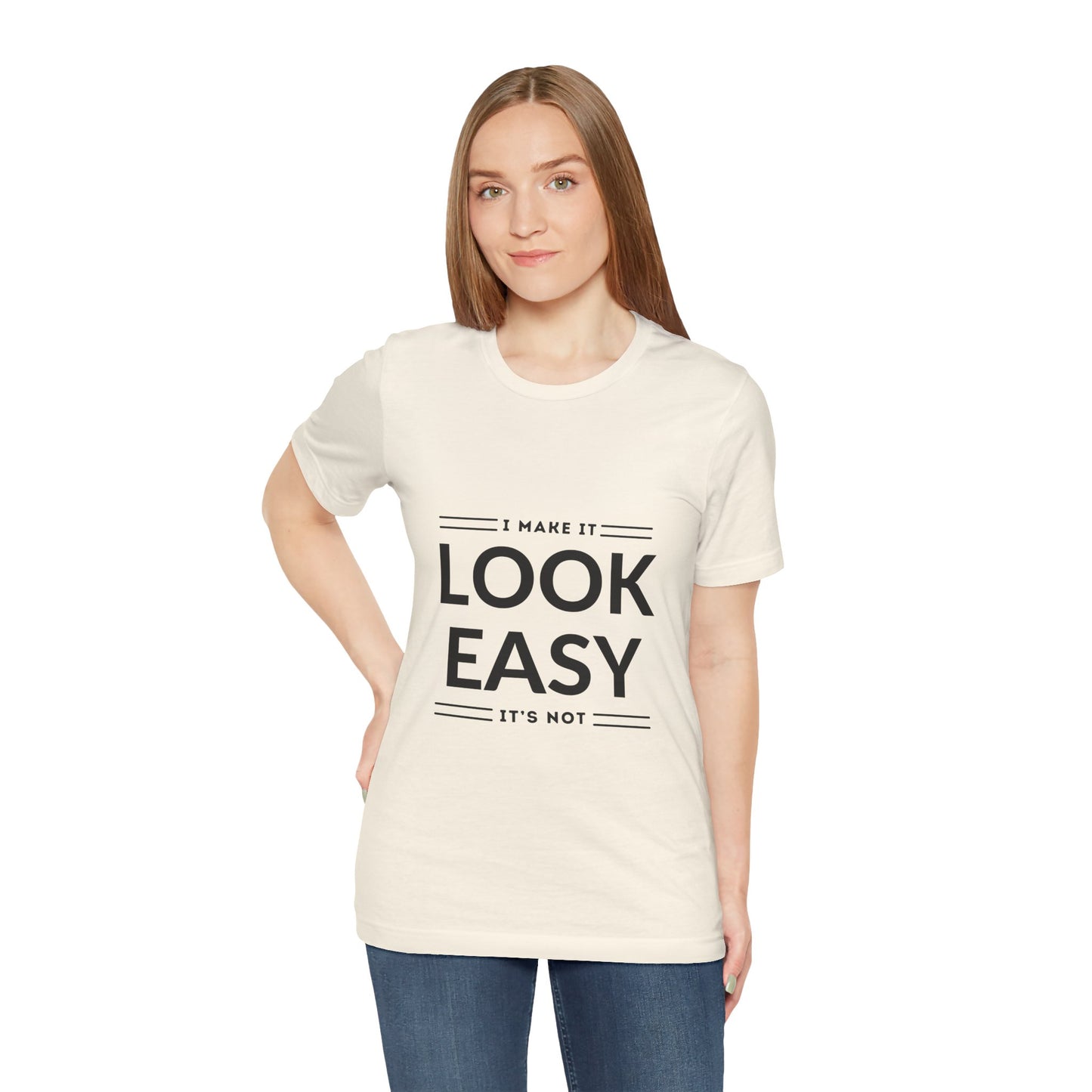 I Make it Look Easy Graphic Tee| Motivational Quote | Funny Shirt for Everyday Wear