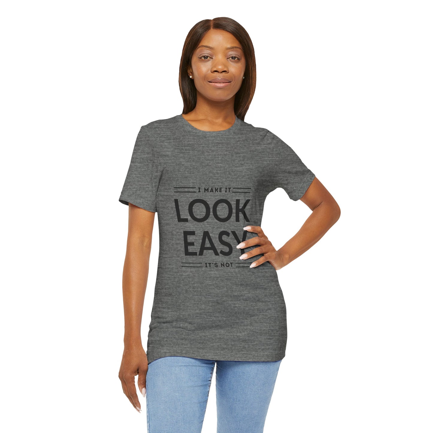 I Make it Look Easy Graphic Tee| Motivational Quote | Funny Shirt for Everyday Wear