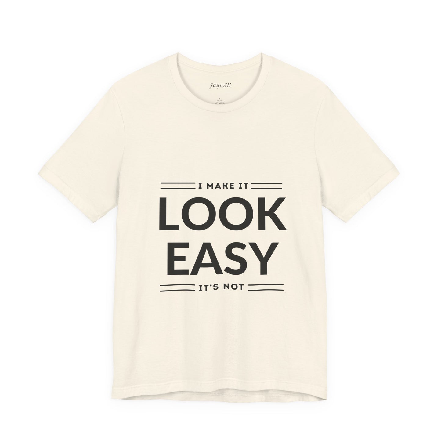 I Make it Look Easy Graphic Tee| Motivational Quote | Funny Shirt for Everyday Wear