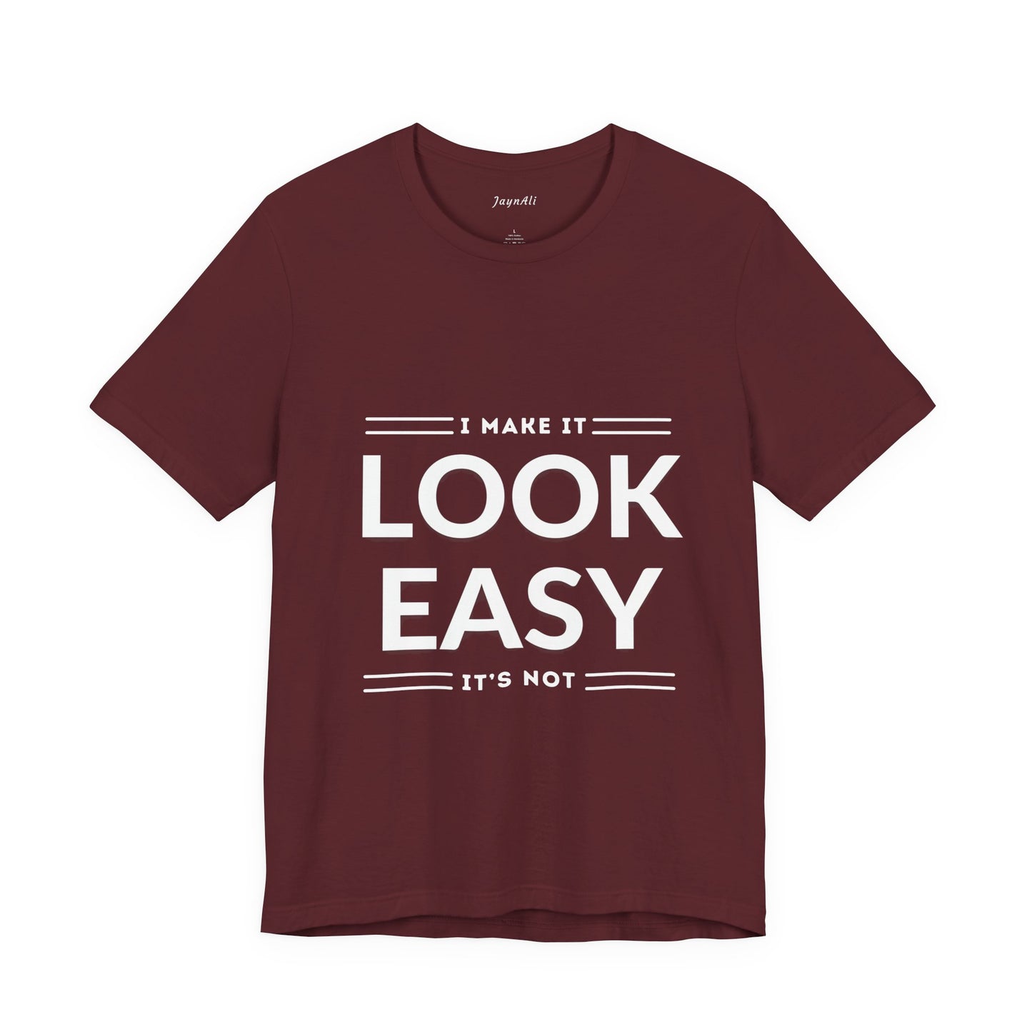 I Make it Look Easy Graphic Tee| Motivational Quote | Funny Shirt for Everyday Wear