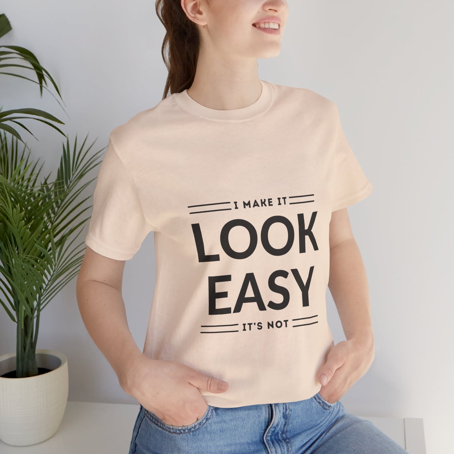 I Make it Look Easy Graphic Tee| Motivational Quote | Funny Shirt for Everyday Wear