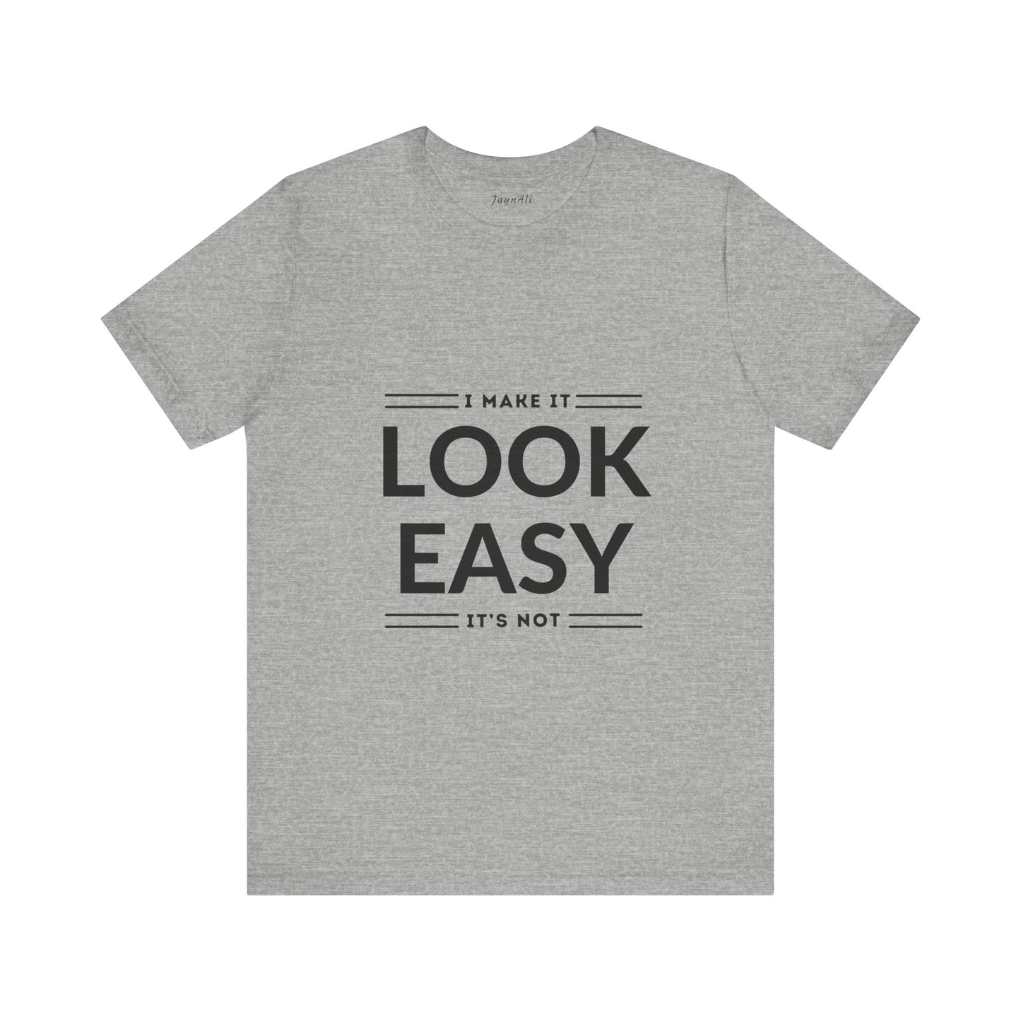 I Make it Look Easy Graphic Tee| Motivational Quote | Funny Shirt for Everyday Wear