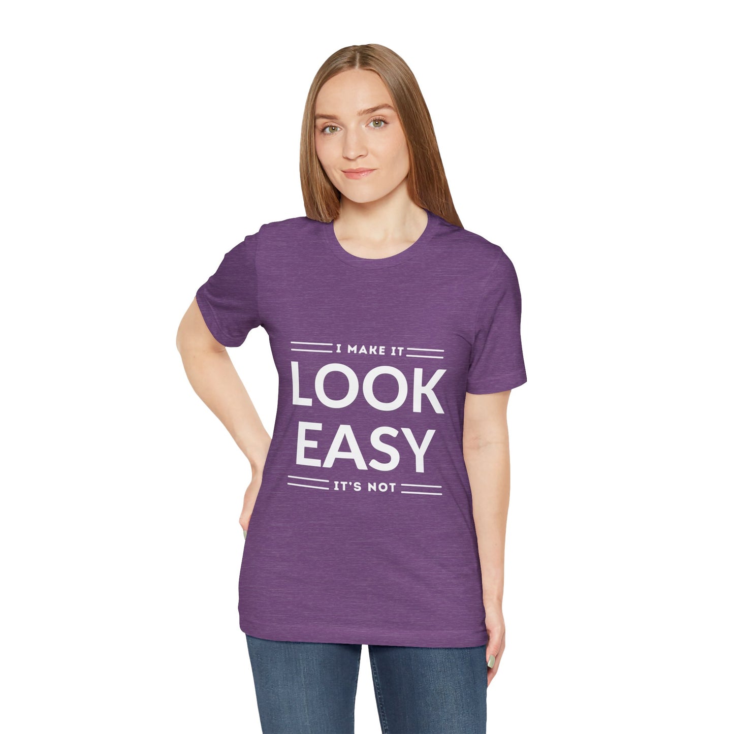 I Make it Look Easy Graphic Tee| Motivational Quote | Funny Shirt for Everyday Wear