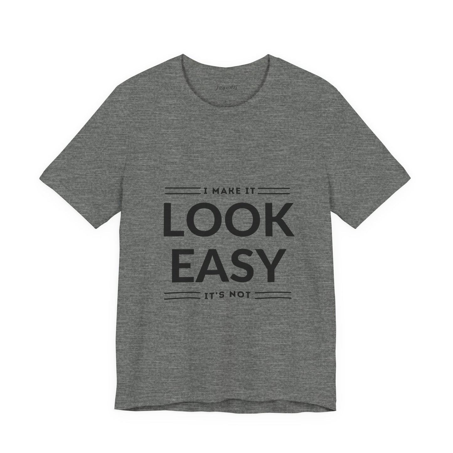 I Make it Look Easy Graphic Tee| Motivational Quote | Funny Shirt for Everyday Wear