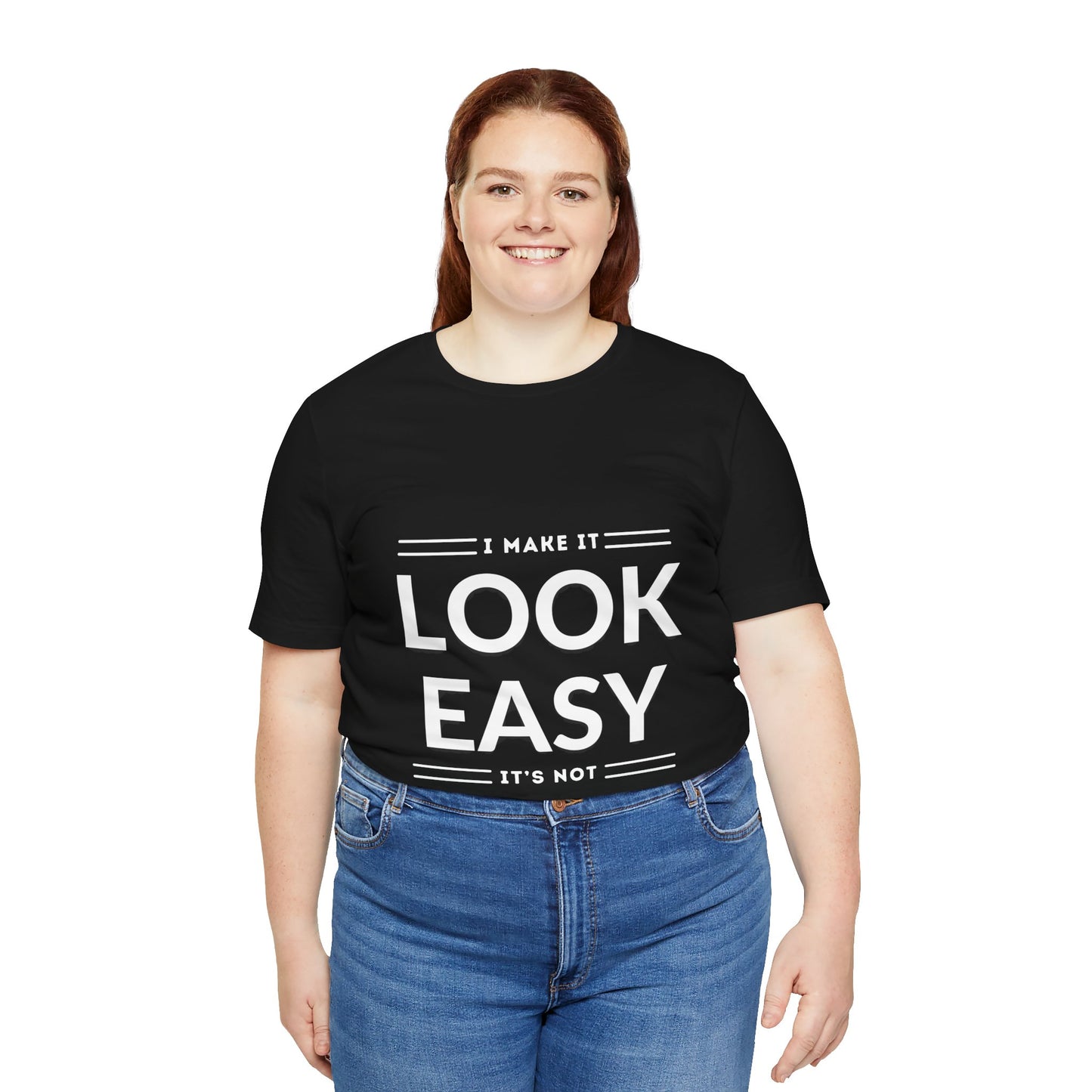 I Make it Look Easy Graphic Tee| Motivational Quote | Funny Shirt for Everyday Wear